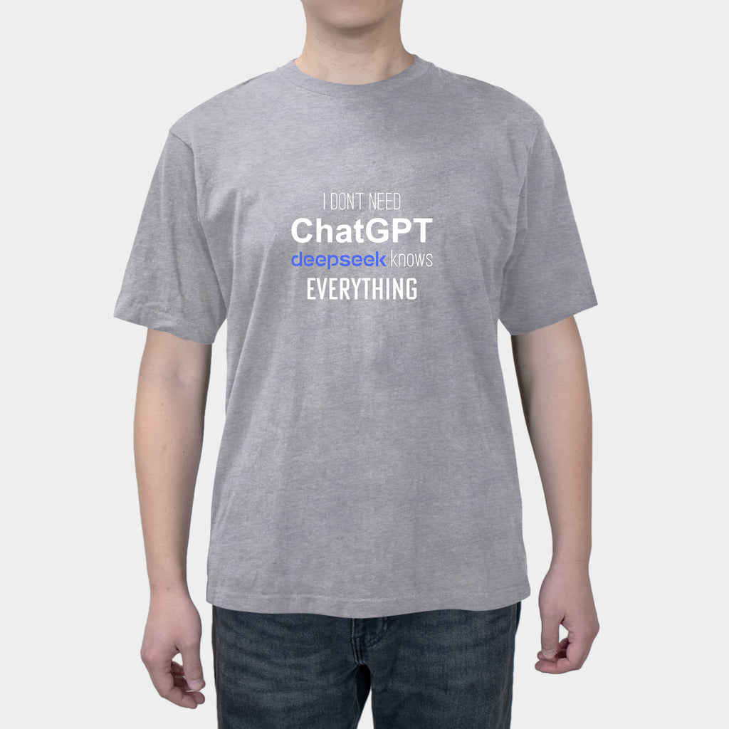 I Don't Need ChatGPT deepseek knows everything short sleeves for men
