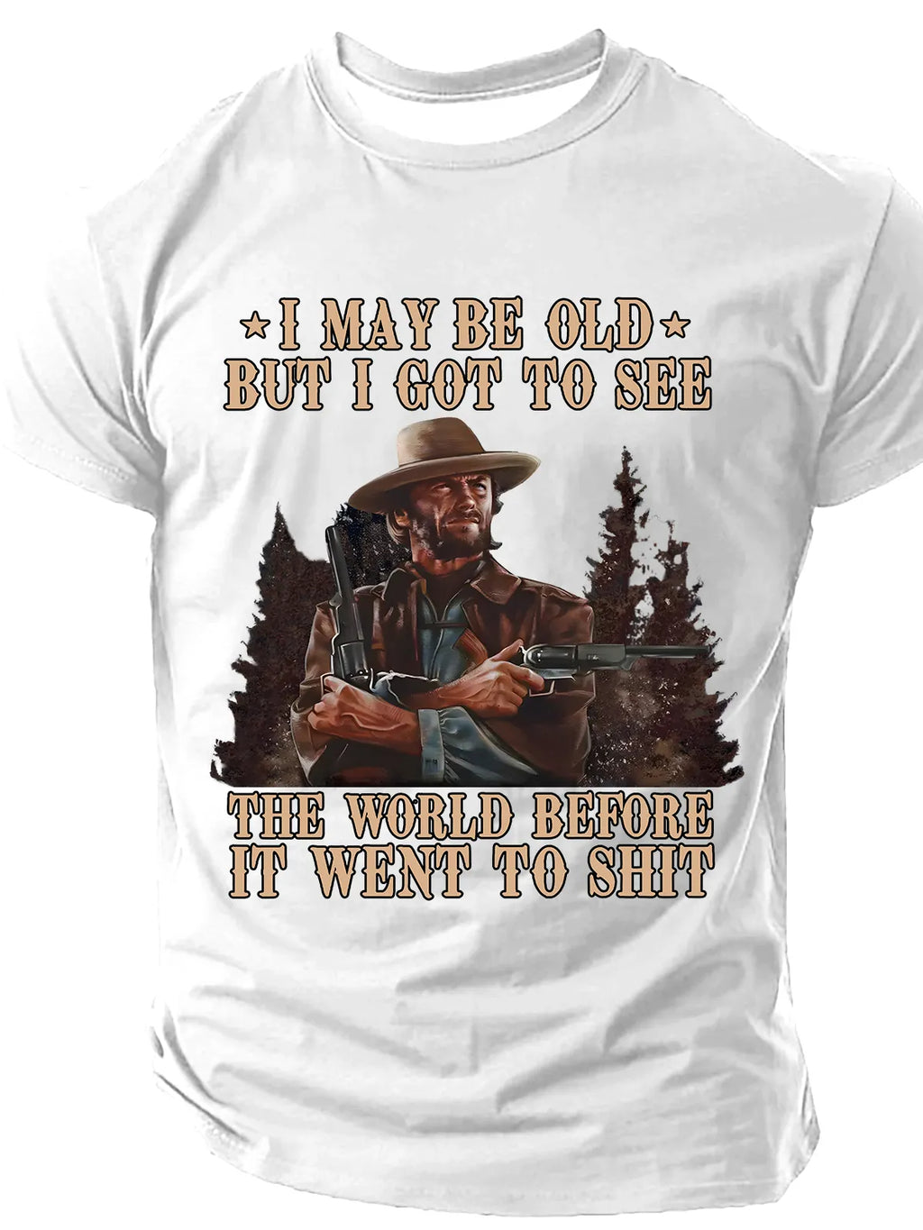 I May Be Old But I Got To See The World Before It Went To Shit Men's Sarcastic Funny Slang Short Sleeve T-shirt