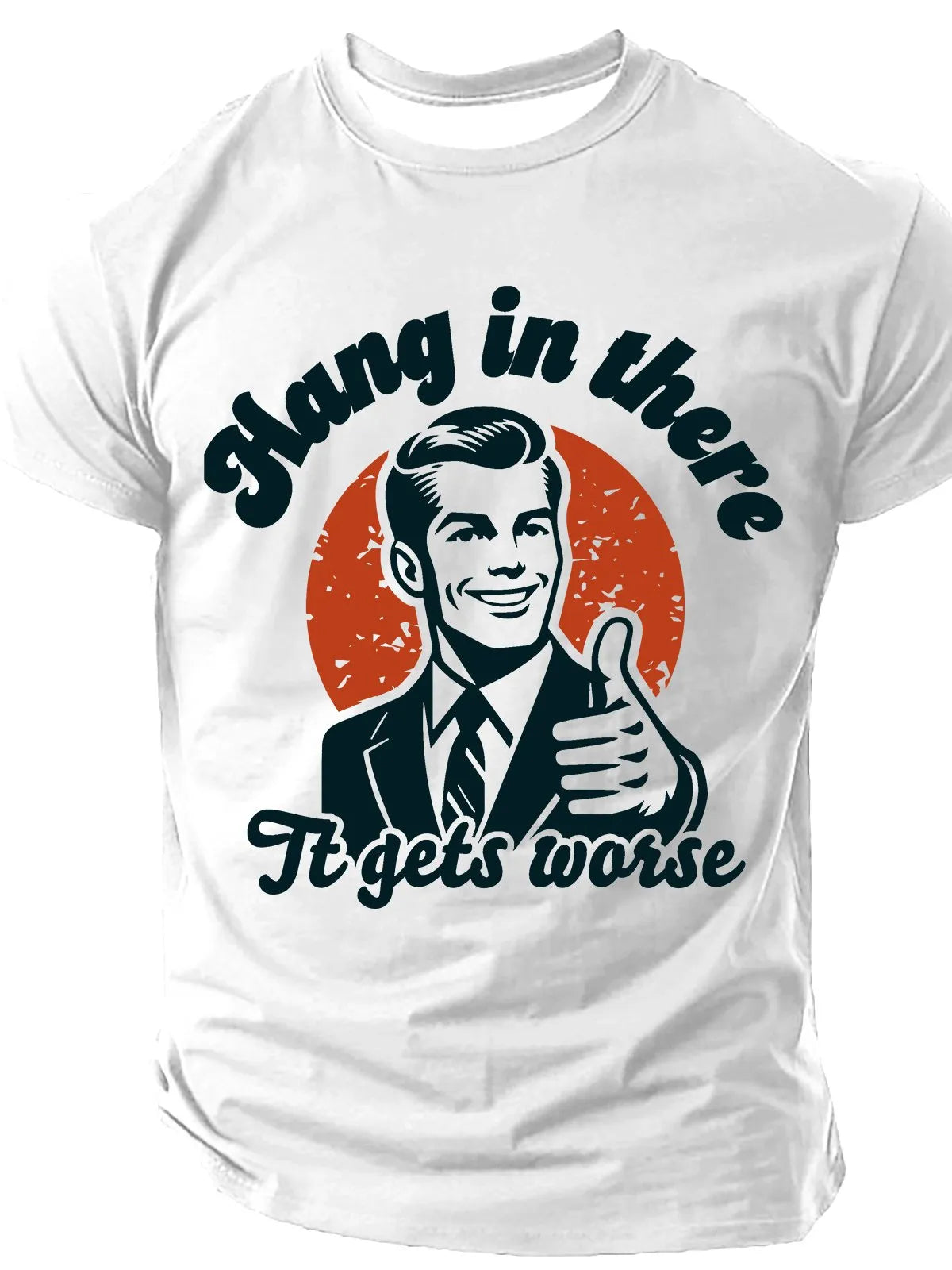 Men's Hang In There It Gets Worse Sarcastic Funny Slang Short Sleeve T-shirt