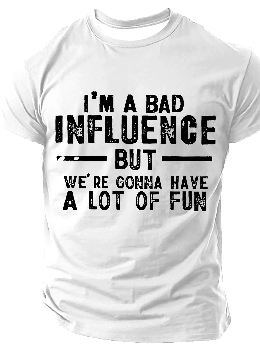 Men's I'm A Bad Influence But We're Gonna Have A Lot Of Fun Slang Short Sleeve T-shirt