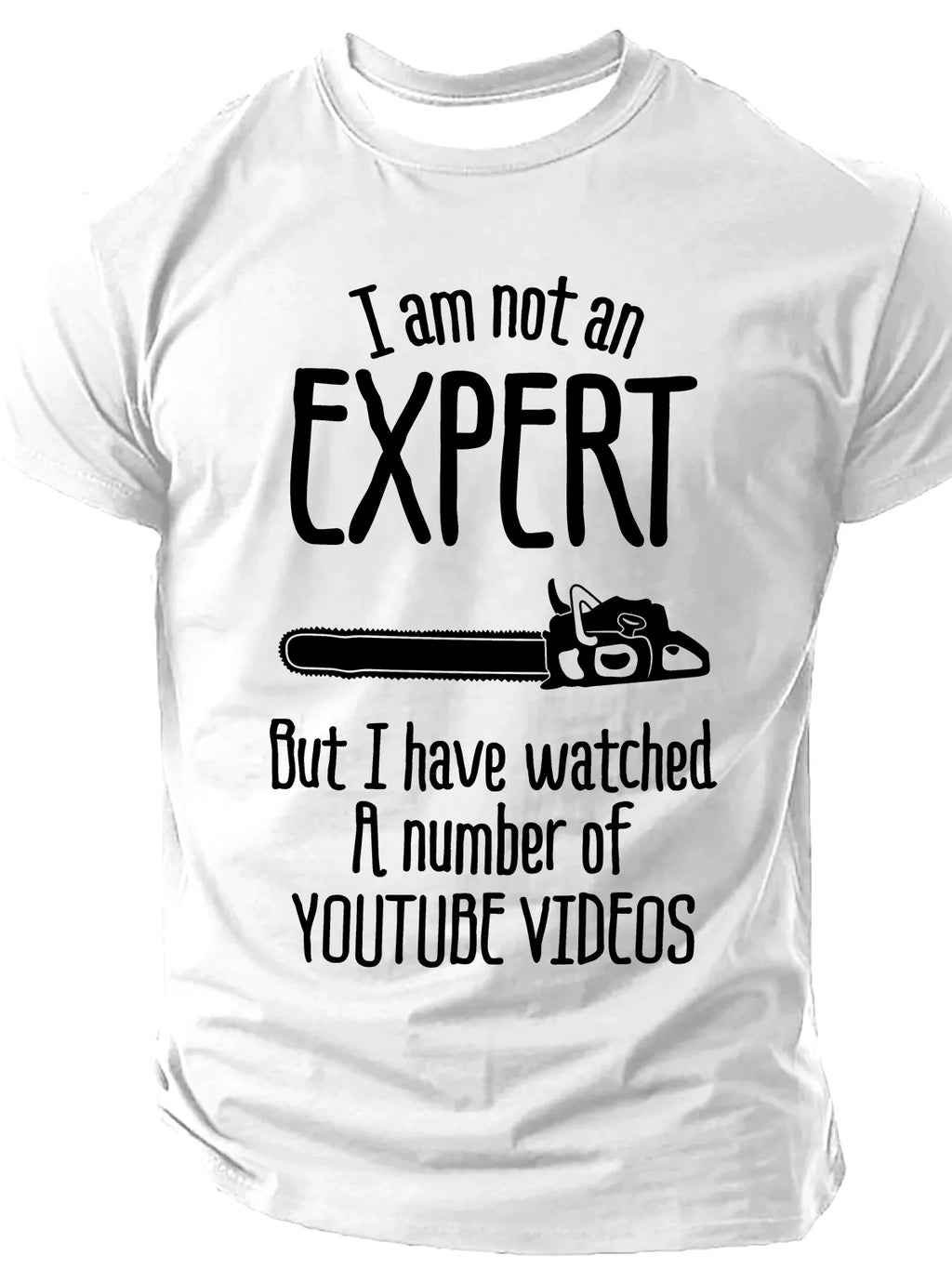 I Am Not An Expert But I Have Watched A Number Of Youtube Videos joke Print T-Shirt