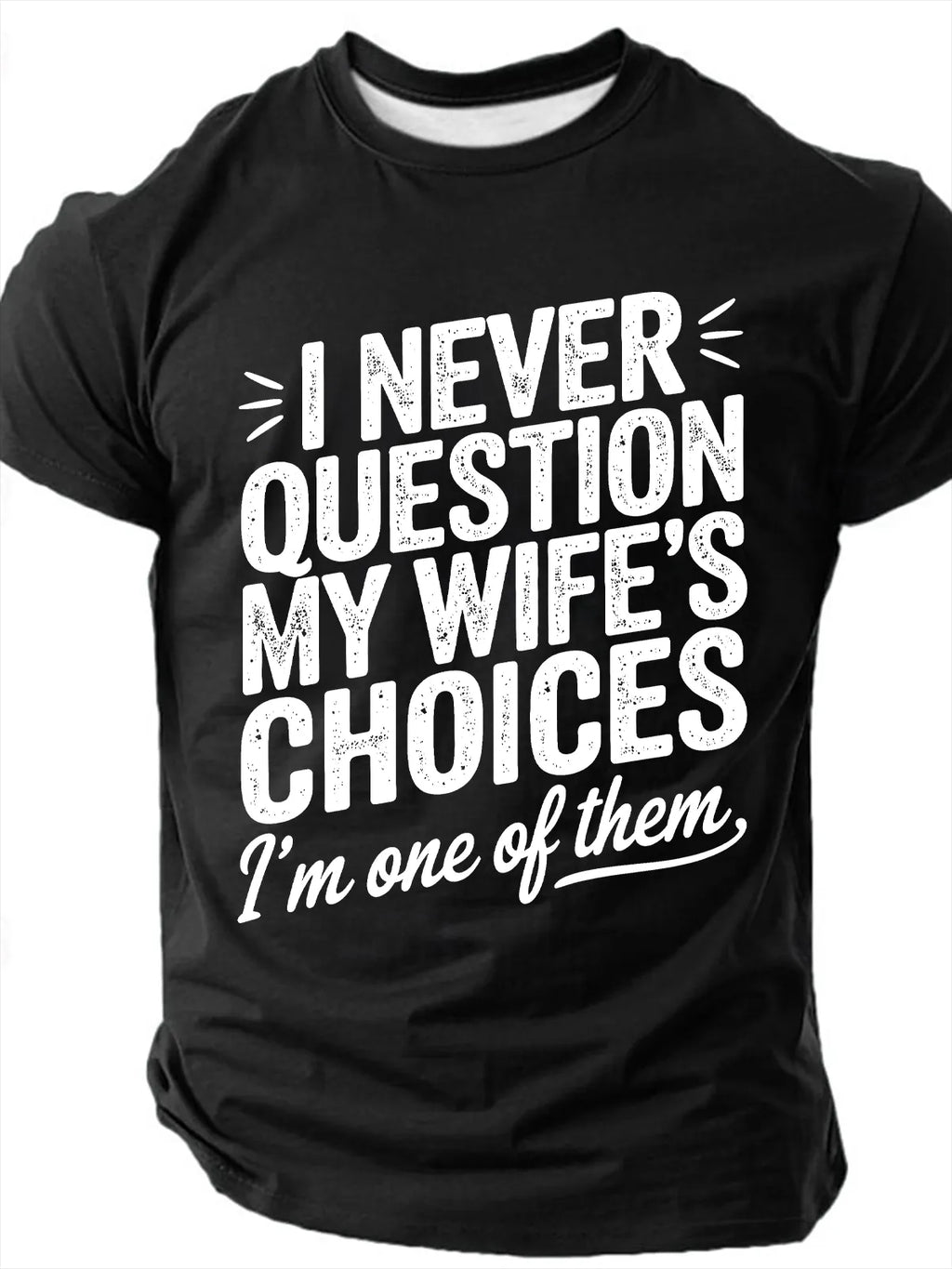 I Never Question My Wife's Choices Print T-Shirt